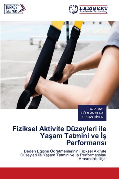 Fiziksel Aktivite Düzeyleri ile Ya?am Tatmini ve ?? Performans?