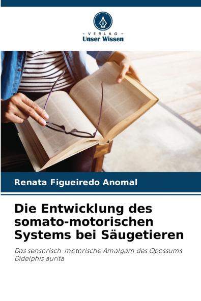 Die Entwicklung des somato-motorischen Systems bei Säugetieren