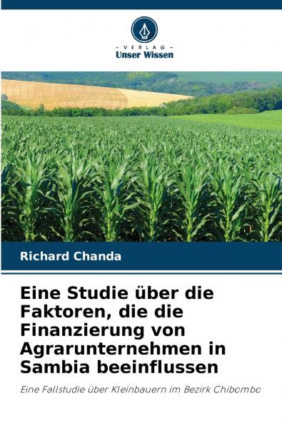 Eine Studie über die Faktoren die die Finanzierung von Agrarunternehmen in Sambia beeinflussen