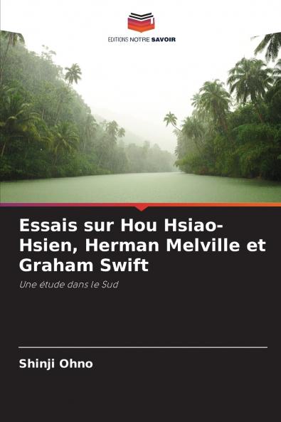 Essais sur Hou Hsiao-Hsien Herman Melville et Graham Swift