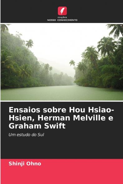 Ensaios sobre Hou Hsiao-Hsien Herman Melville e Graham Swift