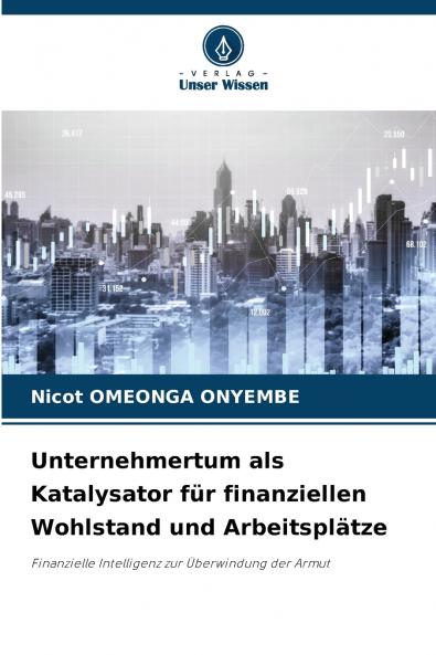 Unternehmertum als Katalysator für finanziellen Wohlstand und Arbeitsplätze