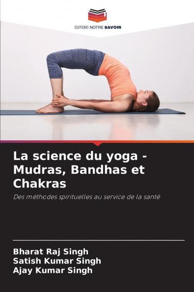 La science du yoga - Mudras Bandhas et Chakras