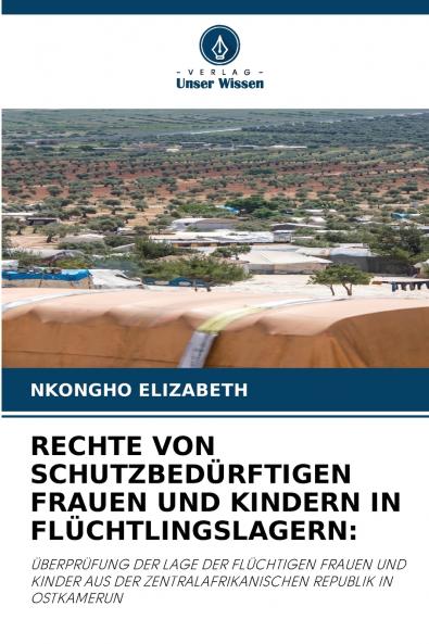 RECHTE VON SCHUTZBEDÜRFTIGEN FRAUEN UND KINDERN IN FLÜCHTLINGSLAGERN