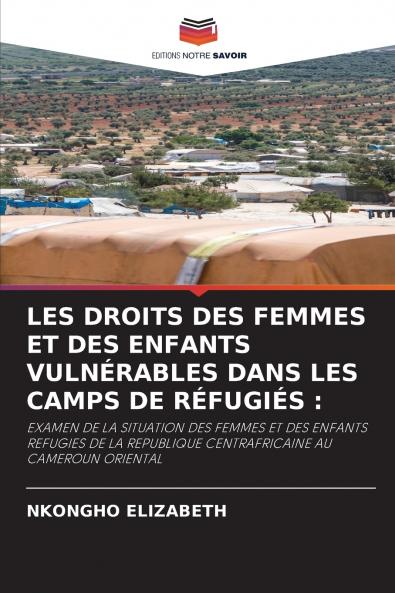 LES DROITS DES FEMMES ET DES ENFANTS VULNÉRABLES DANS LES CAMPS DE RÉFUGIÉS