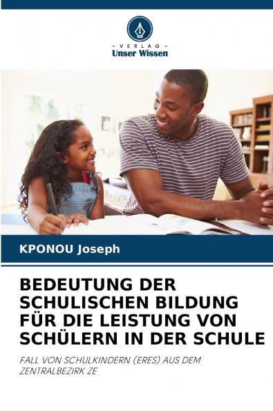 BEDEUTUNG DER SCHULISCHEN BILDUNG FÜR DIE LEISTUNG VON SCHÜLERN IN DER SCHULE