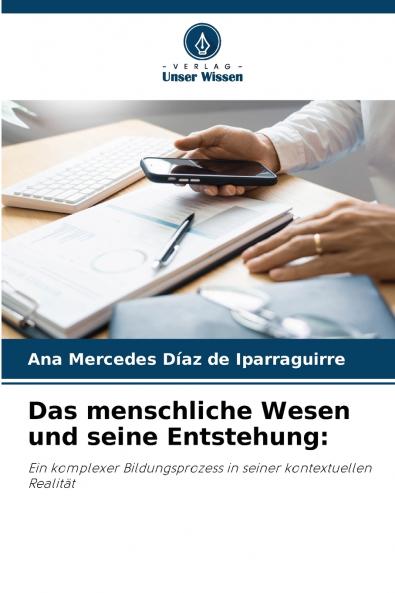 Das menschliche Wesen und seine Entstehung