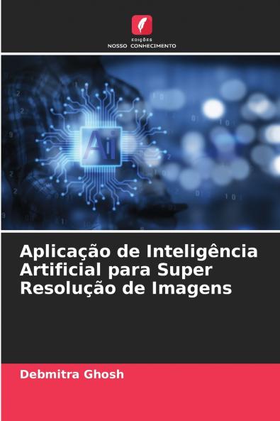 Aplicação de Inteligência Artificial para Super Resolução de Imagens