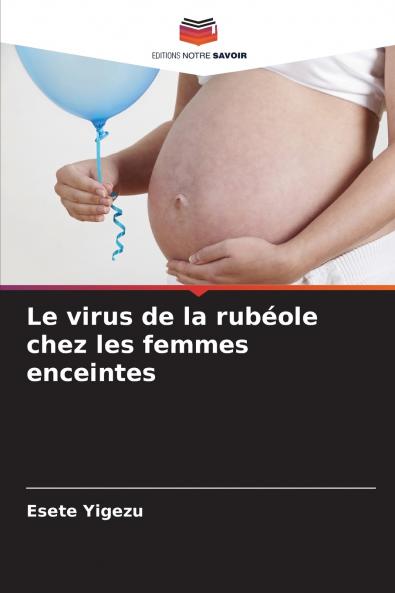 Le virus de la rubéole chez les femmes enceintes