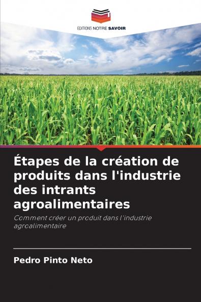 Étapes de la création de produits dans l'industrie des intrants agroalimentaires