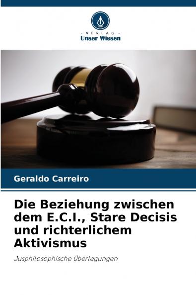 Die Beziehung zwischen dem E.C.I. Stare Decisis und richterlichem Aktivismus