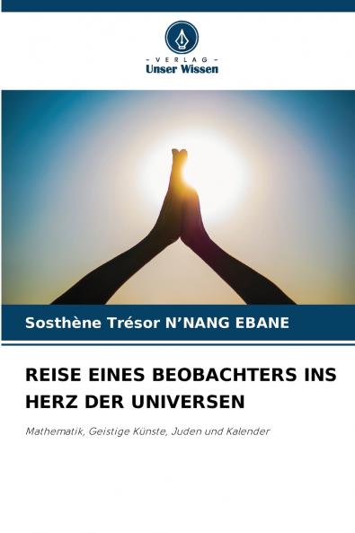 REISE EINES BEOBACHTERS INS HERZ DER UNIVERSEN