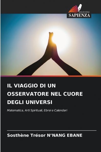 IL VIAGGIO DI UN OSSERVATORE NEL CUORE DEGLI UNIVERSI