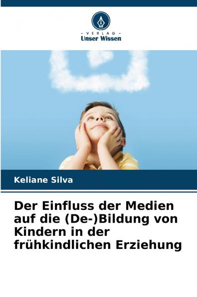 Der Einfluss der Medien auf die (De-)Bildung von Kindern in der frühkindlichen Erziehung