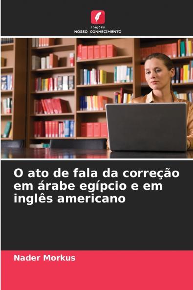 O ato de fala da correção em árabe egípcio e em inglês americano