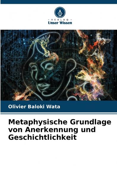 Metaphysische Grundlage von Anerkennung und Geschichtlichkeit