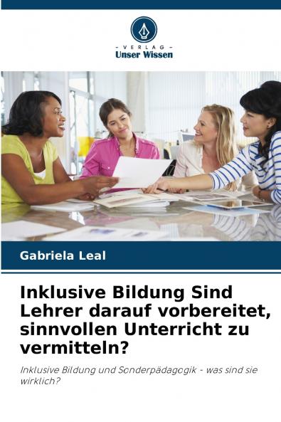 Inklusive Bildung Sind Lehrer darauf vorbereitet sinnvollen Unterricht zu vermitteln?
