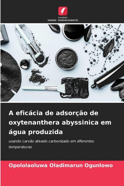 A eficácia de adsorção de oxytenanthera abyssinica em água produzida