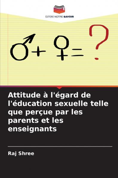 Attitude à l'égard de l'éducation sexuelle telle que perçue par les parents et les enseignants