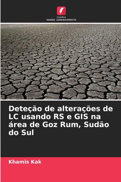 Deteção de alterações de LC usando RS e GIS na área de Goz Rum Sudão do Sul
