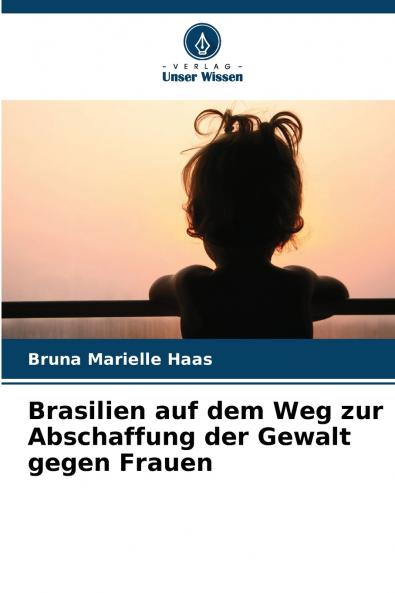 Brasilien auf dem Weg zur Abschaffung der Gewalt gegen Frauen