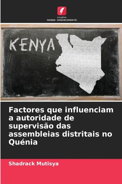 Factores que influenciam a autoridade de supervisão das assembleias distritais no Quénia