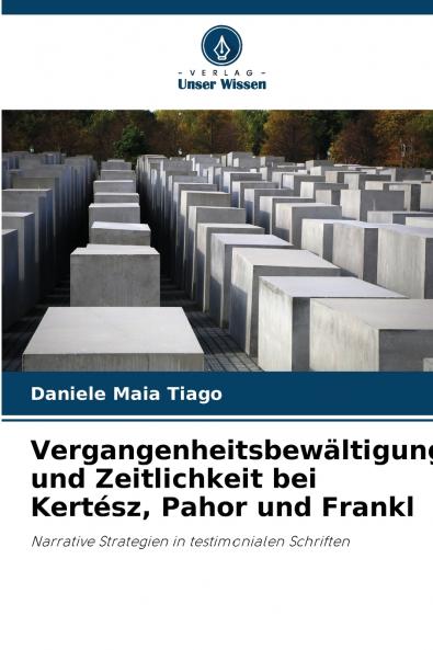 Vergangenheitsbewältigung und Zeitlichkeit bei Kertész Pahor und Frankl
