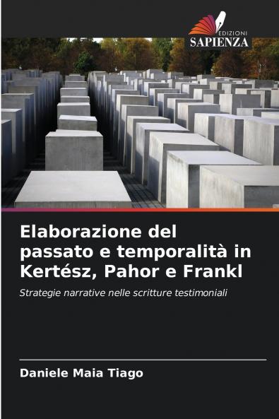 Elaborazione del passato e temporalità in Kertész Pahor e Frankl