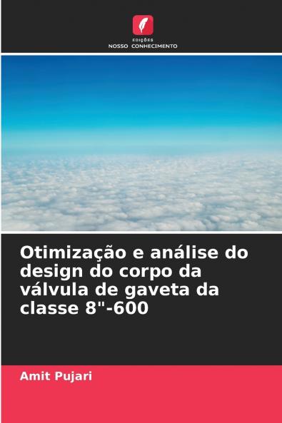 Otimização e análise do design do corpo da válvula de gaveta da classe 8-600