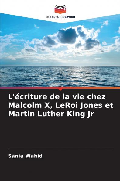 L'écriture de la vie chez Malcolm X LeRoi Jones et Martin Luther King Jr