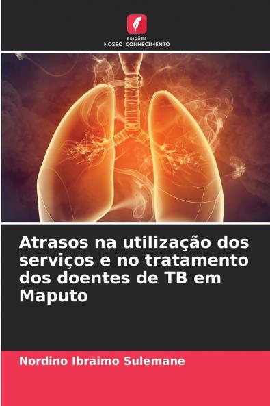 Atrasos na utilização dos serviços e no tratamento dos doentes de TB em Maputo