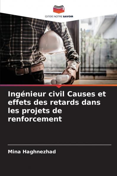 Ingénieur civil Causes et effets des retards dans les projets de renforcement