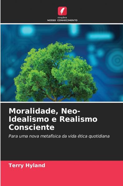 Moralidade Neo-Idealismo e Realismo Consciente