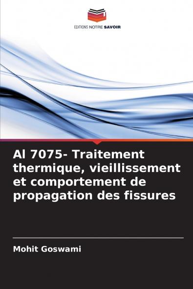 Al 7075- Traitement thermique vieillissement et comportement de propagation des fissures
