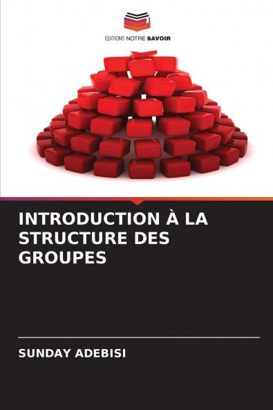 INTRODUCTION À LA STRUCTURE DES GROUPES