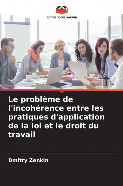 Le problème de l'incohérence entre les pratiques d'application de la loi et le droit du travail