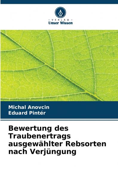 Bewertung des Traubenertrags ausgewählter Rebsorten nach Verjüngung