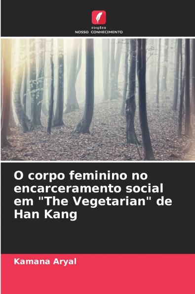 O corpo feminino no encarceramento social em The Vegetarian de Han Kang