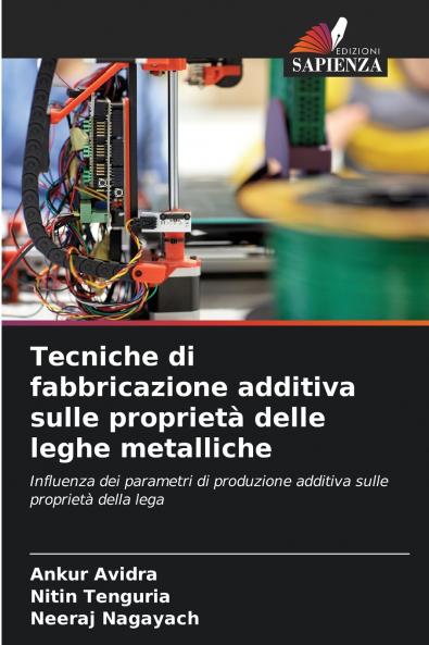 Tecniche di fabbricazione additiva sulle proprietà delle leghe metalliche