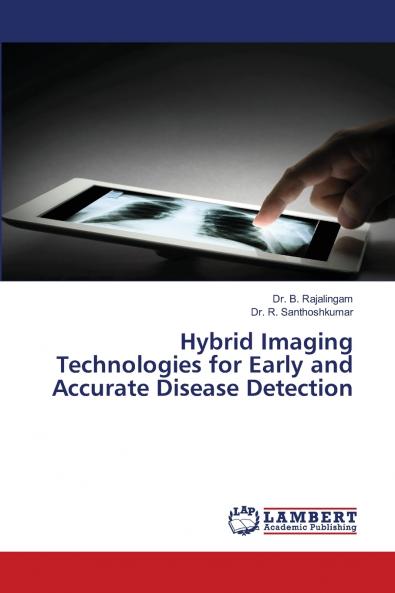Hybrid Imaging Technologies for Early and Accurate Disease Detection