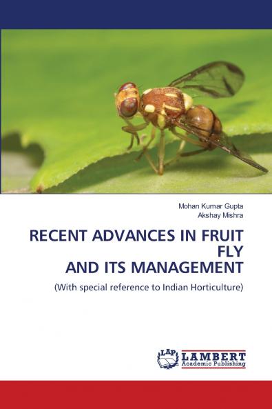 RECENT ADVANCES IN FRUIT FLY AND ITS MANAGEMENT