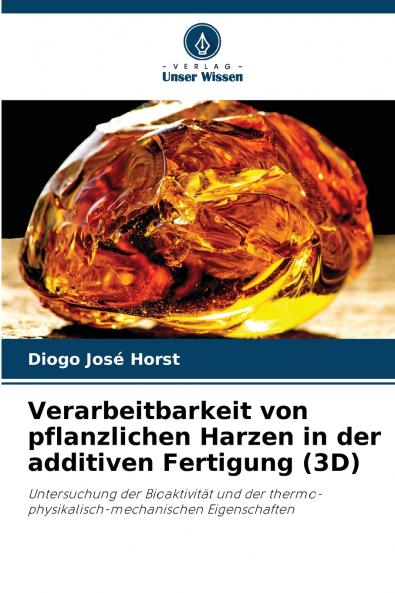 Verarbeitbarkeit von pflanzlichen Harzen in der additiven Fertigung (3D)