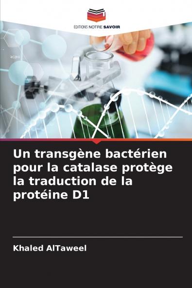Un transgène bactérien pour la catalase protège la traduction de la protéine D1