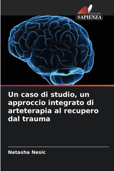 Un caso di studio un approccio integrato di arteterapia al recupero dal trauma