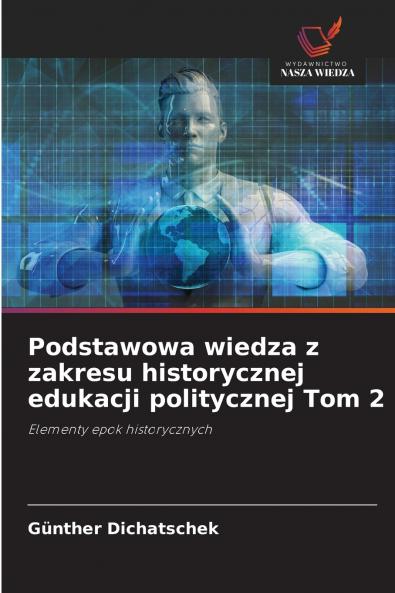 Podstawowa wiedza z zakresu historycznej edukacji politycznej Tom 2