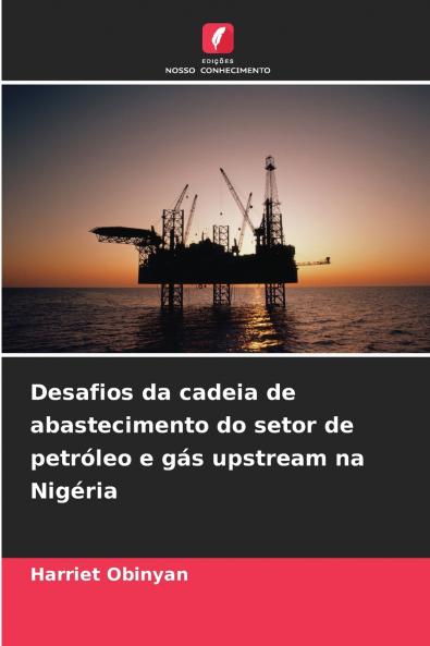 Desafios da cadeia de abastecimento do setor de petróleo e gás upstream na Nigéria