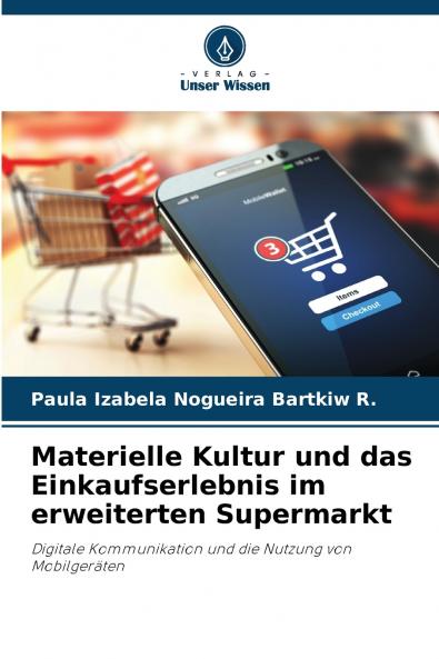 Materielle Kultur und das Einkaufserlebnis im erweiterten Supermarkt