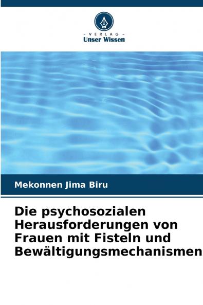 Die psychosozialen Herausforderungen von Frauen mit Fisteln und Bewältigungsmechanismen