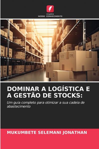 DOMINAR A LOGÍSTICA E A GESTÃO DE STOCKS