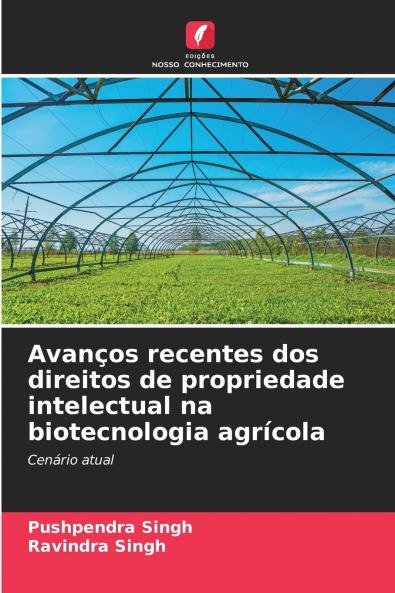 Avanços recentes dos direitos de propriedade intelectual na biotecnologia agrícola